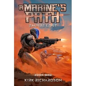 Kirk A MARINE'S PATH: EMPIRE LOST BOOK 1 Kirk A MARINE'S PATH: EMPIRE LOST BOOK 1