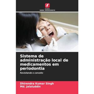Singh, Dhirendra Kumar Sistema de administração local de medicamentos em periodontia: Revisitando o conceito Singh, Dhirendra Kumar Sistema de administração local de medicamentos em periodontia: Revisitando o conceito