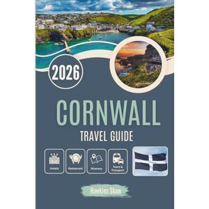 Shaw, Hawkins CORNWALL TRAVEL GUIDE 2026: Lost Harbours, Sweet Cream Teas And Hidden Coastal Magic Shaw, Hawkins CORNWALL TRAVEL GUIDE 2026: Lost Harbours, Sweet Cream Teas And Hidden Coastal Magic