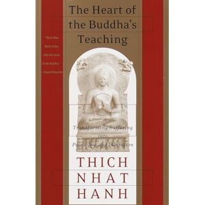 Hanh, Thich Nhat The Heart of the Buddha's Teaching: Transforming Suffering into Peace, Joy, and Liberation Hanh, Thich Nhat The Heart of the Buddha's Teaching: Transforming Suffering into Peace, Joy, and Liberation