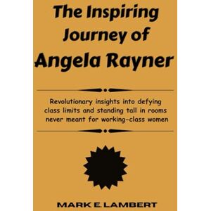 E. Lambert, Mark The Inspiring Journey of Angela Rayner: Revolutionary insights into defying class limits and standing tall in rooms never meant for working-class women (BIOGRAPHY OF ICONS) E. Lambert, Mark The Inspiring Journey of Angela Rayner: Revolutionary insights into defying class limits and standing tall in rooms never meant for working-class women (BIOGRAPHY OF ICONS)