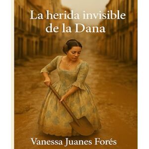 Juanes Forés, Vanessa La Herida invisible de la Dana Juanes Forés, Vanessa La Herida invisible de la Dana