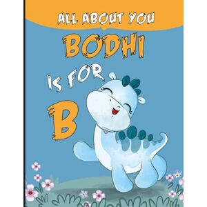 You_art, Everything_about All About You Bodhi: Personalized Alphabet Book , B is for Bodhi (Children's Book) You_art, Everything_about All About You Bodhi: Personalized Alphabet Book , B is for Bodhi (Children's Book)