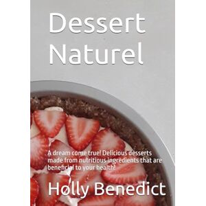 Benedict, Holly Dessert Naturel: A dream come true! Delicious desserts made from nutritious ingredients that are beneficial to your health! Benedict, Holly Dessert Naturel: A dream come true! Delicious desserts made from nutritious ingredients that are beneficial to your health!