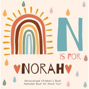 Publishing, R.S.M N is for Norah: A Personalized Children's Book: An Alphabet Adventure All About You! Publishing, R.S.M N is for Norah: A Personalized Children's Book: An Alphabet Adventure All About You!