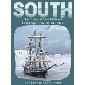 Shackleton, Sir Ernest South:The Story of Shackleton’s Last Expedition 1914–1917: with original illustrations Shackleton, Sir Ernest South:The Story of Shackleton’s Last Expedition 1914–1917: with original illustrations