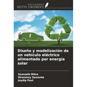 MITRA, SOMNATH Diseño y modelización de un vehículo eléctrico alimentado por energía solar MITRA, SOMNATH Diseño y modelización de un vehículo eléctrico alimentado por energía solar
