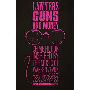 Cudmore, Libby Lawyers, Guns, and Money: Crime Fiction Inspired by the Music of Warren Zevon Cudmore, Libby Lawyers, Guns, and Money: Crime Fiction Inspired by the Music of Warren Zevon