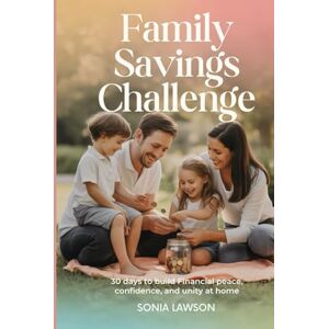 Lawson, Sonia FAMILY SAVINGS CHALLENGE: 30 Days to Build Financial Peace, Confidence, and Unity at Home Lawson, Sonia FAMILY SAVINGS CHALLENGE: 30 Days to Build Financial Peace, Confidence, and Unity at Home