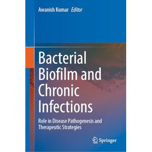 Bacterial Biofilm and Chronic Infections: Role in Disease Pathogenesis and Therapeutic Strategies Bacterial Biofilm and Chronic Infections: Role in Disease Pathogenesis and Therapeutic Strategies
