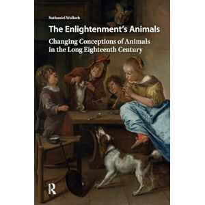 Wolloch, Nathaniel The Enlightenment's Animals: Changing Conceptions of Animals in the Long Eighteenth Century Wolloch, Nathaniel The Enlightenment's Animals: Changing Conceptions of Animals in the Long Eighteenth Century