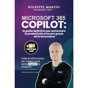 Marchi, Giuseppe Microsoft 365 COPILOT: la guida definitiva per aumentare la produttività al lavoro grazie all'AI Generativa: Tutte le informazioni per capire come usare Copilot al massimo Marchi, Giuseppe Microsoft 365 COPILOT: la guida definitiva per aumentare la produttività al lavoro grazie all'AI Generativa: Tutte le informazioni per capire come usare Copilot al massimo