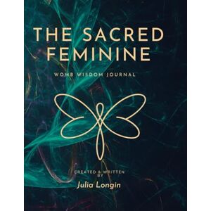 Hatchard, Julia T The Sacred Feminine Womb Wisdom Journal: The Journey Inwards Begins Hatchard, Julia T The Sacred Feminine Womb Wisdom Journal: The Journey Inwards Begins