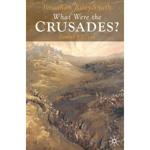 Jonathan Riley-Smith What Were the Crusades? Jonathan Riley-Smith What Were the Crusades?