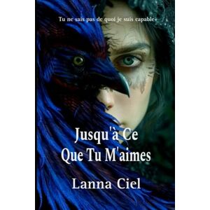 Ciel, Lanna JUSQU‘À CE QUE TU M′AIMES Ciel, Lanna JUSQU‘À CE QUE TU M′AIMES