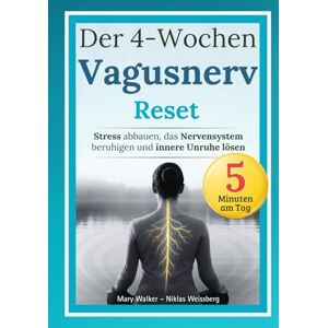 Walker, Mary Der 4-Wochen-Vagusnerv-Reset: Stress abbauen, das Nervensystem beruhigen und innere Unruhe lösen – Mit einem körperbasierten Programm für mehr Ruhe und innere Stabilität Walker, Mary Der 4-Wochen-Vagusnerv-Reset: Stress abbauen, das Nervensystem beruhigen und innere Unruhe lösen – Mit einem körperbasierten Programm für mehr Ruhe und innere Stabilität