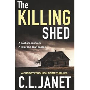 Janet, C.L. THE KILLING SHED: A page-turning murder mystery set against the beauty of the Scottish Highlands (Chrissy Ferguson Book 1): Chrissy Ferguson Mystery Book 1 (CHRISSY FERGUSON MYSTERIES) Janet, C.L. THE KILLING SHED: A page-turning murder mystery set against the beauty of the Scottish Highlands (Chrissy Ferguson Book 1): Chrissy Ferguson Mystery Book 1 (CHRISSY FERGUSON MYSTERIES)