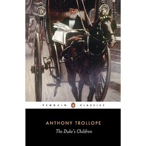 Trollope, Anthony The Duke's Children (Penguin Classics) Trollope, Anthony The Duke's Children (Penguin Classics)