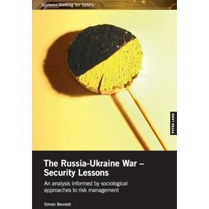 Bennett, Simon The Russia-Ukraine War – Security Lessons: An analysis informed by sociological approaches to risk management: 2 (Systems Thinking for Safety) Bennett, Simon The Russia-Ukraine War – Security Lessons: An analysis informed by sociological approaches to risk management: 2 (Systems Thinking for Safety)