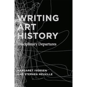 Iversen, Margaret Writing Art History: Disciplinary Departures Iversen, Margaret Writing Art History: Disciplinary Departures