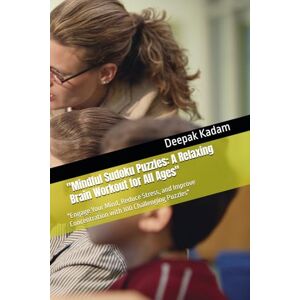 Kadam, Mr Deepak Mindful Sudoku Puzzles: A Relaxing Brain Workout for All Ages": "Engage Your Mind, Reduce Stress, and Improve Concentration with 100 Challenging Puzzles Kadam, Mr Deepak Mindful Sudoku Puzzles: A Relaxing Brain Workout for All Ages": "Engage Your Mind, Reduce Stress, and Improve Concentration with 100 Challenging Puzzles