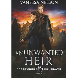 Nelson, Vanessa An Unwanted Heir: Fractured Conclave Book 4 Nelson, Vanessa An Unwanted Heir: Fractured Conclave Book 4
