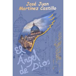 MARTINEZ CASTILLO, JOSE JUAN El ángel del Dios MARTINEZ CASTILLO, JOSE JUAN El ángel del Dios