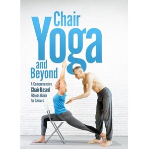 Harmon, Sally Chair Yoga and Beyond:: A Comprehensive Chair-Based Fitness Guide for Seniors Harmon, Sally Chair Yoga and Beyond:: A Comprehensive Chair-Based Fitness Guide for Seniors