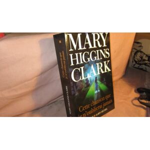 Higgins Clark, Mary Cette chanson que je n'oublierai jamais Higgins Clark, Mary Cette chanson que je n'oublierai jamais
