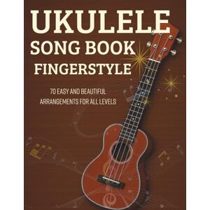 Koselke, Ashley Ukulele Song Book Fingerstyle: 70 Easy and Beautiful Arrangements for All Levels Koselke, Ashley Ukulele Song Book Fingerstyle: 70 Easy and Beautiful Arrangements for All Levels
