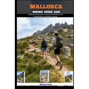 Park, Michael MALLORCA HIKING GUIDE 2026: GR221 Dry Stone Route, Tramuntana Mountains, and Coastal Paths in the Balearic Islands (JOURNEY BEYOND BORDER GUIDE) Park, Michael MALLORCA HIKING GUIDE 2026: GR221 Dry Stone Route, Tramuntana Mountains, and Coastal Paths in the Balearic Islands (JOURNEY BEYOND BORDER GUIDE)