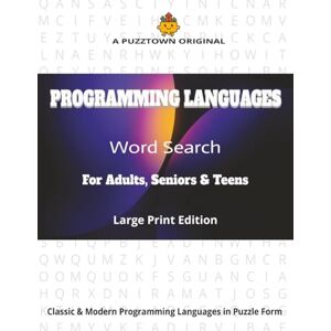 PuzzTown, SS PROGRAMMING LANGUAGES Word Search For Adults, Seniors & Teens Large Print Edition: plore 3,000 Programming & Coding Terms in Triple Formats — Random • A–Z • Word-Length (PuzzTown Originals) PuzzTown, SS PROGRAMMING LANGUAGES Word Search For Adults, Seniors & Teens Large Print Edition: plore 3,000 Programming & Coding Terms in Triple Formats — Random • A–Z • Word-Length (PuzzTown Originals)