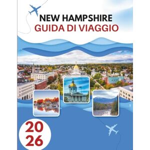 Burt, Katrina NEW HAMPSHIRE GUIDA DI VIAGGIO 2026: Dove Il Granito Incontra La Grazia: Un Viaggio Nel Cuore Selvaggio Del New England Burt, Katrina NEW HAMPSHIRE GUIDA DI VIAGGIO 2026: Dove Il Granito Incontra La Grazia: Un Viaggio Nel Cuore Selvaggio Del New England