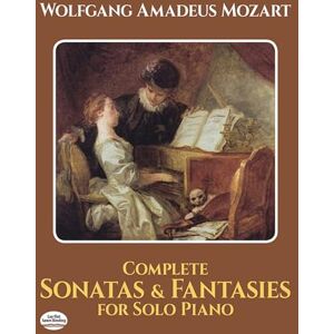Wolfgang Amadeus Mozart Complete Sonatas and Fantasies for Solo Piano Wolfgang Amadeus Mozart Complete Sonatas and Fantasies for Solo Piano