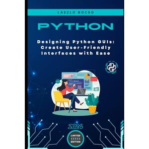 Bocso, Laszlo Designing Python GUIs: Create User-Friendly Interfaces with Ease Bocso, Laszlo Designing Python GUIs: Create User-Friendly Interfaces with Ease