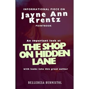 Burnistol, Belleresa Informational piece on Jayne Ann Krentz PointBook: An important look at THE SHOP ON HIDDEN LANE with looks into this great author Burnistol, Belleresa Informational piece on Jayne Ann Krentz PointBook: An important look at THE SHOP ON HIDDEN LANE with looks into this great author