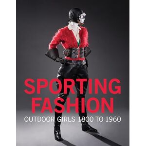 Kevin L. Jones Sporting Fashion: Outdoor Girls 1800 to 1960 Kevin L. Jones Sporting Fashion: Outdoor Girls 1800 to 1960