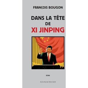 Bougon, François Dans la tête de Xi Jinping Bougon, François Dans la tête de Xi Jinping