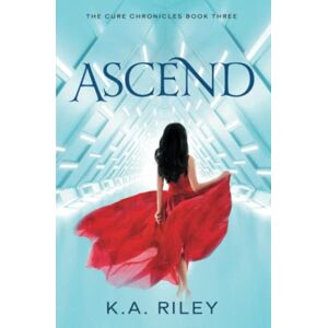 Riley, K. A. Ascend (The Cure Chronicles) Riley, K. A. Ascend (The Cure Chronicles)