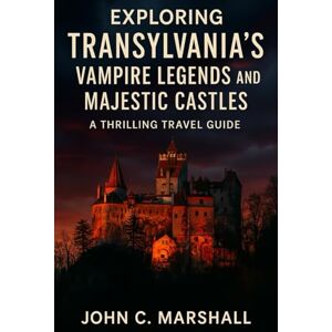 Marshall Exploring Transylvania’s Vampire Legends and Majestic Castles: A Thrilling Travel Guide Marshall Exploring Transylvania’s Vampire Legends and Majestic Castles: A Thrilling Travel Guide
