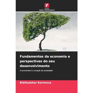 Kerimova, Bibihadzhar Fundamentos da economia e perspectivas do seu desenvolvimento: A economia é o coração da sociedade! Kerimova, Bibihadzhar Fundamentos da economia e perspectivas do seu desenvolvimento: A economia é o coração da sociedade!