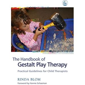 Rinda Blom The Handbook of Gestalt Play Therapy: Practical Guidelines for Child Therapists Rinda Blom The Handbook of Gestalt Play Therapy: Practical Guidelines for Child Therapists