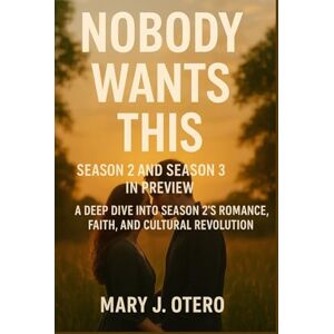 OTERO, MARY J. NOBODY WANTS THIS SEASON 2 AND SEASON 3 IN PREVIEW: A DEEP DIVE INTO SEASON 2’S ROMANCE, FAITH, AND CULTURAL REVOLUTION OTERO, MARY J. NOBODY WANTS THIS SEASON 2 AND SEASON 3 IN PREVIEW: A DEEP DIVE INTO SEASON 2’S ROMANCE, FAITH, AND CULTURAL REVOLUTION