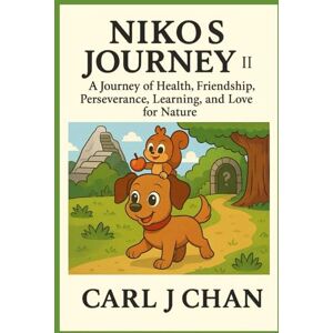 Chan, Carl J Niko’s Journey II: A Journey of Health, Friendship, Perseverance, Learning, and Love for Nature Chan, Carl J Niko’s Journey II: A Journey of Health, Friendship, Perseverance, Learning, and Love for Nature