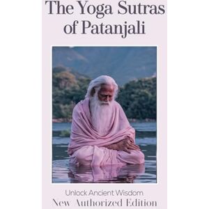 Patanjali, Patanjali Yoga Sutras of Patanjali The Book of the Spiritual Man: Merging with the Divine: The Spiritual Journey of Patanjali's Yoga Sutras Patanjali, Patanjali Yoga Sutras of Patanjali The Book of the Spiritual Man: Merging with the Divine: The Spiritual Journey of Patanjali's Yoga Sutras