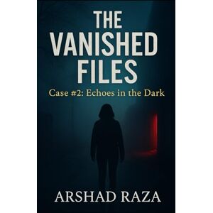 Raza, Arshad The Vanished Files – Case #2: Echoes in the Dark: A suspense-packed race against time to stop a mind-control experiment before it engulfs the world. Raza, Arshad The Vanished Files – Case #2: Echoes in the Dark: A suspense-packed race against time to stop a mind-control experiment before it engulfs the world.