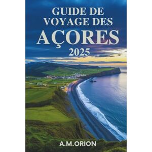 Orion GUIDE DE VOYAGE DES AÇORES 2025: Là où les paysages volcaniques rencontrent le bonheur de l'océan et les traditions intemporelles Orion GUIDE DE VOYAGE DES AÇORES 2025: Là où les paysages volcaniques rencontrent le bonheur de l'océan et les traditions intemporelles