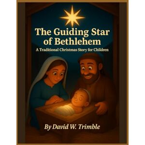 Trimble, David W The Guiding Star of Bethlehem: A Traditional Christmas Story for Children (Journey Through the Bible) Trimble, David W The Guiding Star of Bethlehem: A Traditional Christmas Story for Children (Journey Through the Bible)