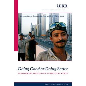 Doing Good or Doing Better: Development Policies in a Globalizing World: Development Policies in a Globalising World: 21 (WRR Verkenningen) Doing Good or Doing Better: Development Policies in a Globalizing World: Development Policies in a Globalising World: 21 (WRR Verkenningen)