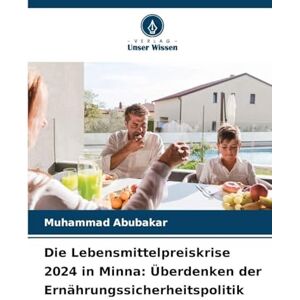 Abubakar, Muhammad Die Lebensmittelpreiskrise 2024 in Minna: Überdenken der Ernährungssicherheitspolitik Abubakar, Muhammad Die Lebensmittelpreiskrise 2024 in Minna: Überdenken der Ernährungssicherheitspolitik